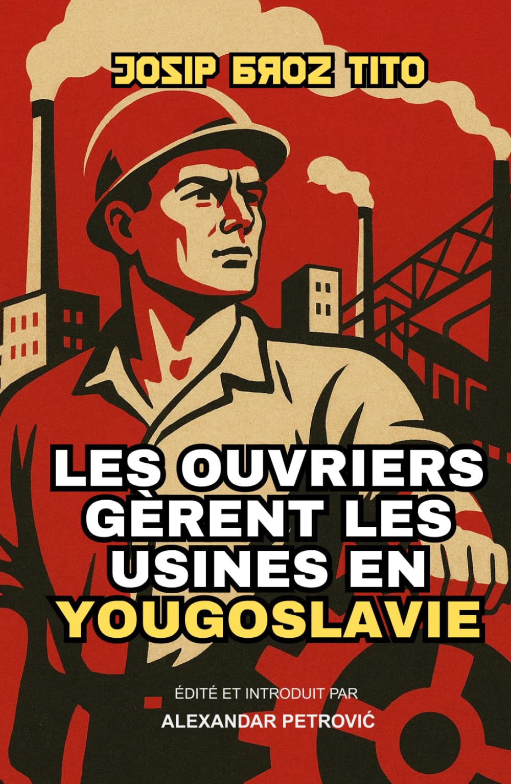 Les ouvriers gèrent les usines en Yougoslavie: L'expérience de Tito en socialisme autogéré