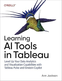Learning AI Tools in Tableau: Level Up Your Data Analytics and Visualization Capabilities with Tableau Pulse and Tableau Agent-Wow! eBook