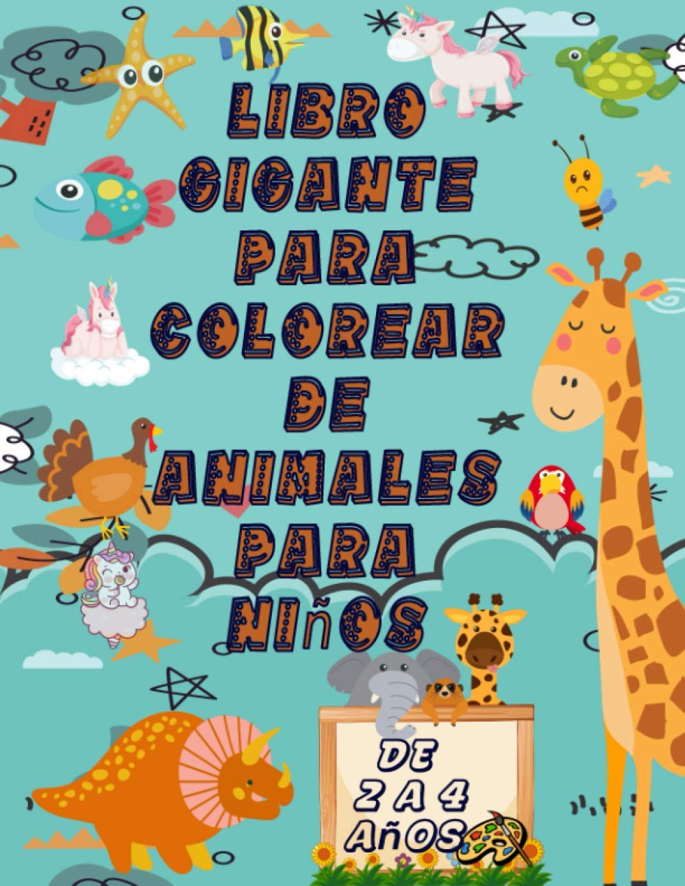 libro gigante para colorear de animales para niños de 2 a 4 años: Descansarás un poco de tu niño travieso porque tomará mucho tiempo terminarlo,con ... icos,insectos,pájaros,dinosaurios,unicornios.
