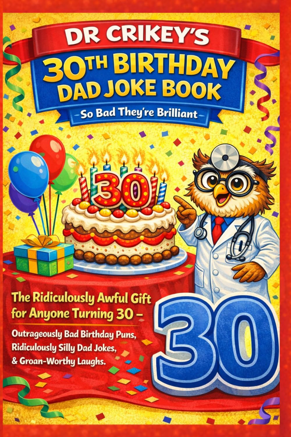 30th Birthday Dad Joke Book: So Bad… They’re Brilliant: Dad Jokes by Dr. Crikey