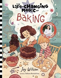 The Life-Changing Magic of Baking: A Beginner's Guide by Baker Joy Wilson