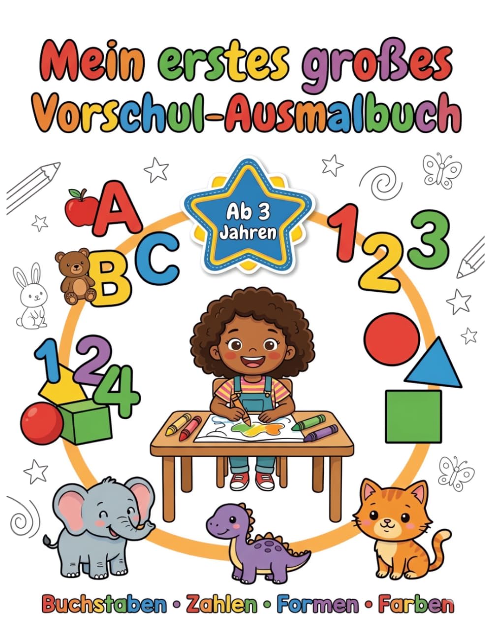 Mein erstes großes Vorschul-Ausmalbuch ab 3 Jahren: Buchstaben • Zahlen • Formen • Farben spielerisch lernen