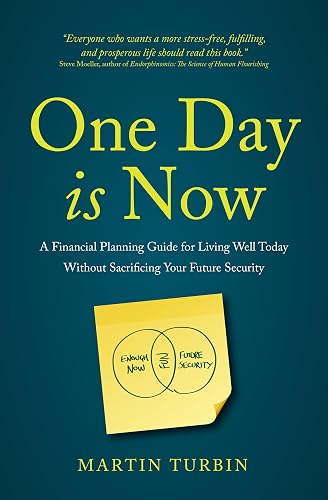 One Day is Now: A Financial Planning Guide for Living Well Today Without Sacrificing Your Future Security