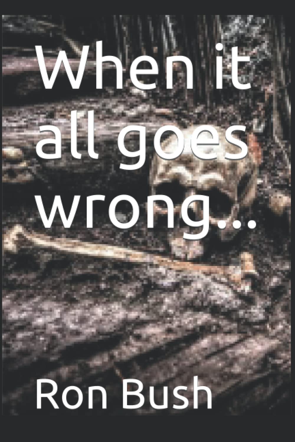 When it all goes wrong...