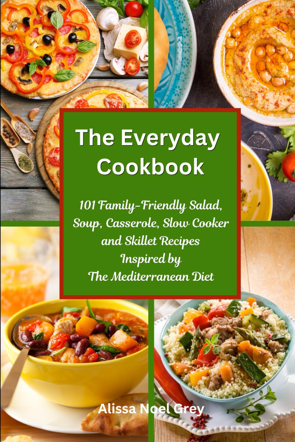 The Everyday Cookbook: 101 Family-Friendly Salad, Soup,... - Grey, Alissa Noel