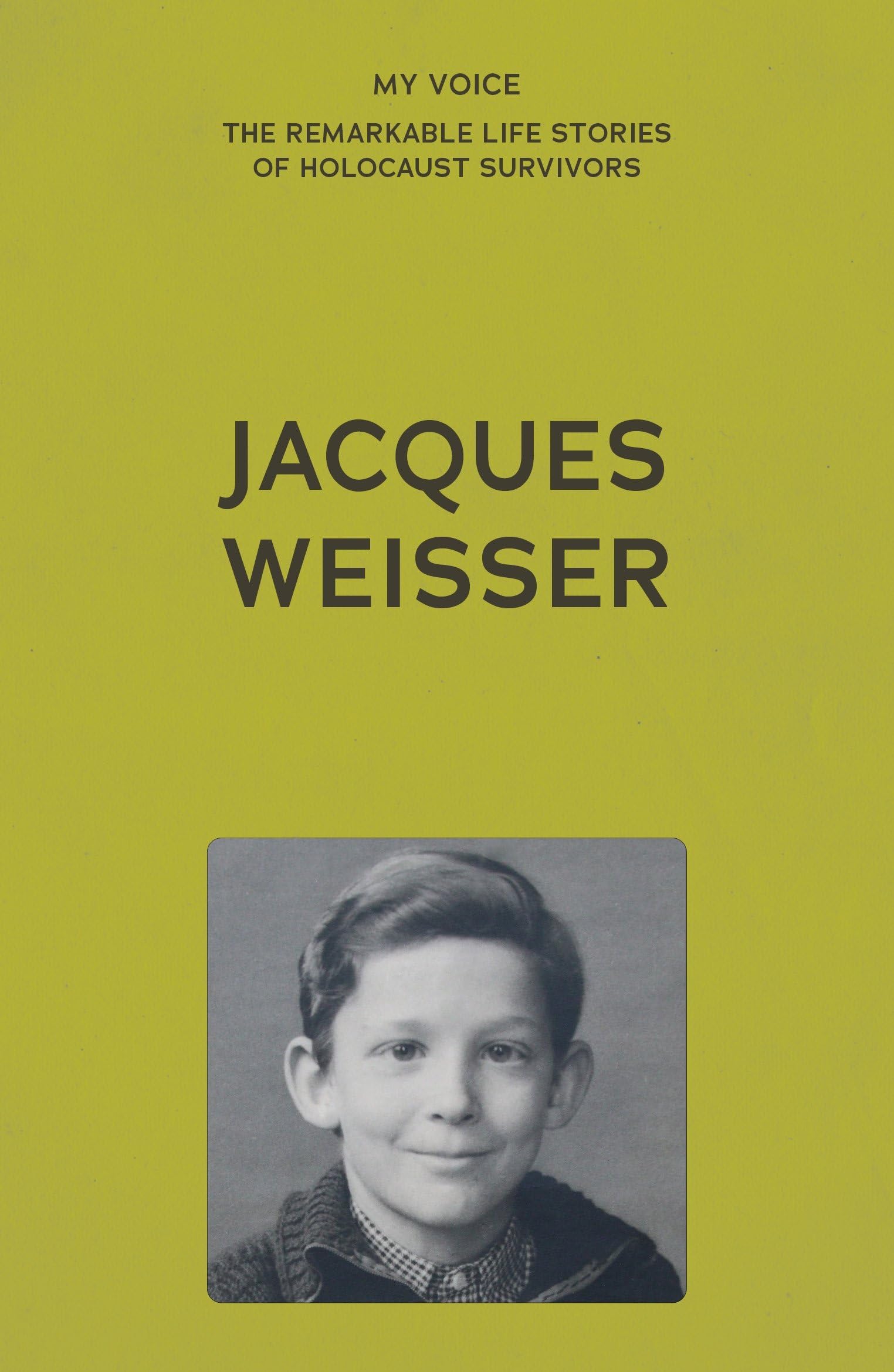 My Voice: Jacques Weisser: Hidden pieces (My Voice: The Remarkable Life Stories of Holocaust Survivors)