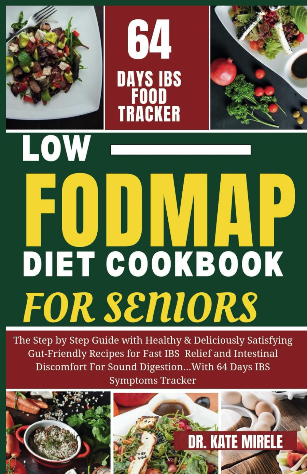 THE COMPLETE LOW FODMAP DIET COOKBOOK FOR SENIORS: The Step by Step Guide with Healthy & Deliciously Satisfying Gut-Friendly Recipes for Fast IBS Relief and Intestinal Discomfort For Sound Digestion