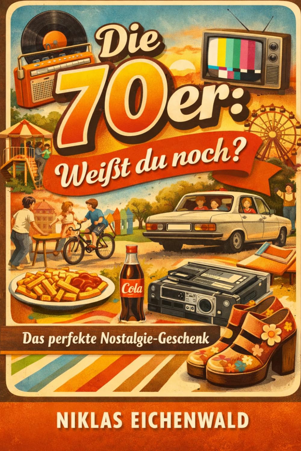 Die 70er: Weißt du noch?: Das perfekte Nostalgie-Geschenk