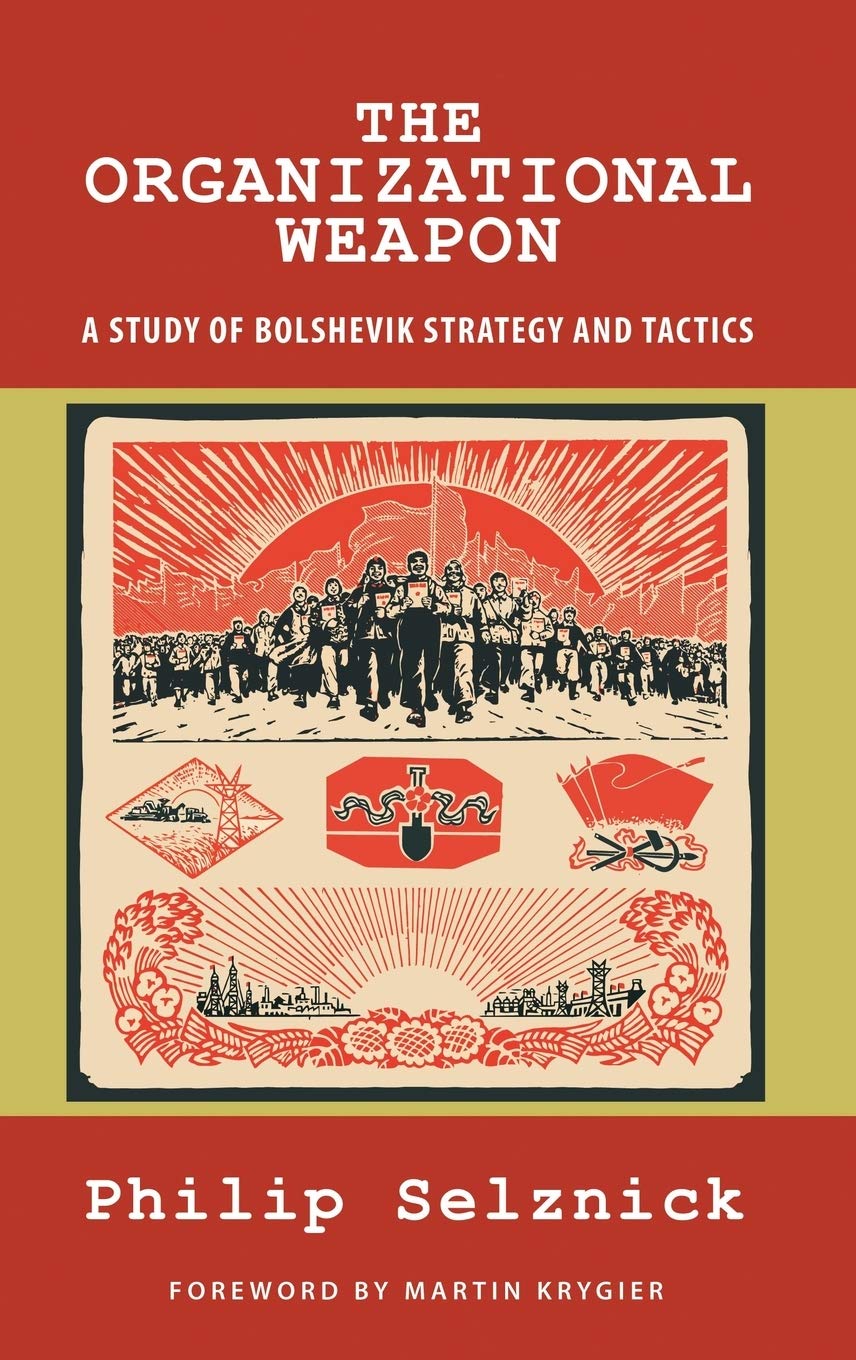 The Organizational Weapon: A Study of Bolshevik Strategy and Tactics