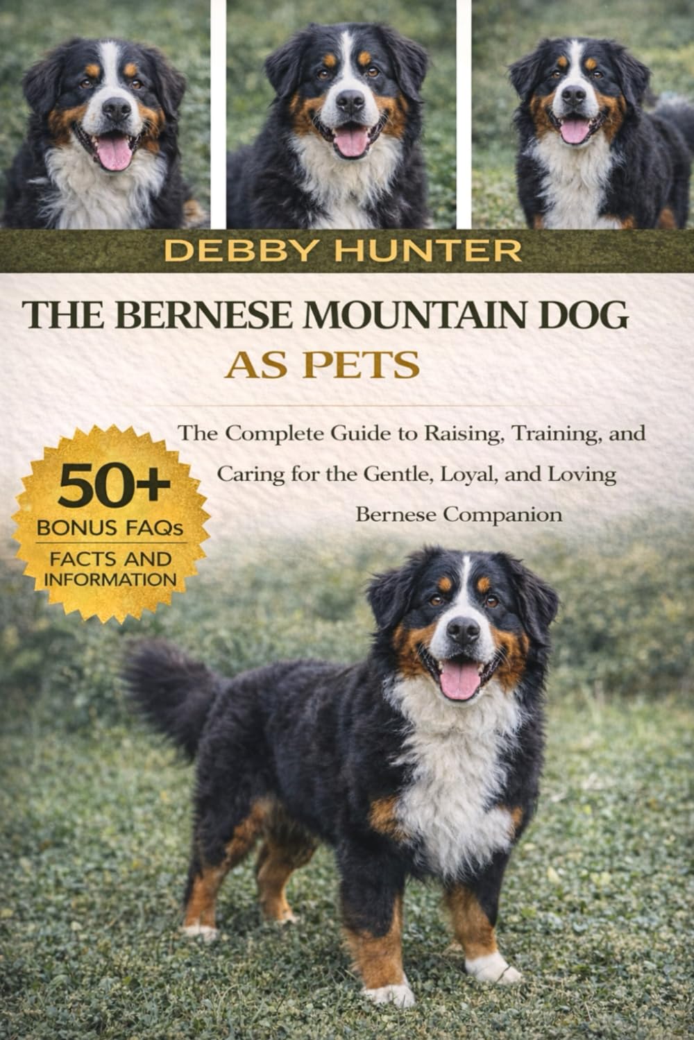 THE BERNESE MOUNTAIN DOG AS PETS: The Complete Guide to Raising, Training, and Caring for the Gentle, Loyal, and Loving Bernese Companion