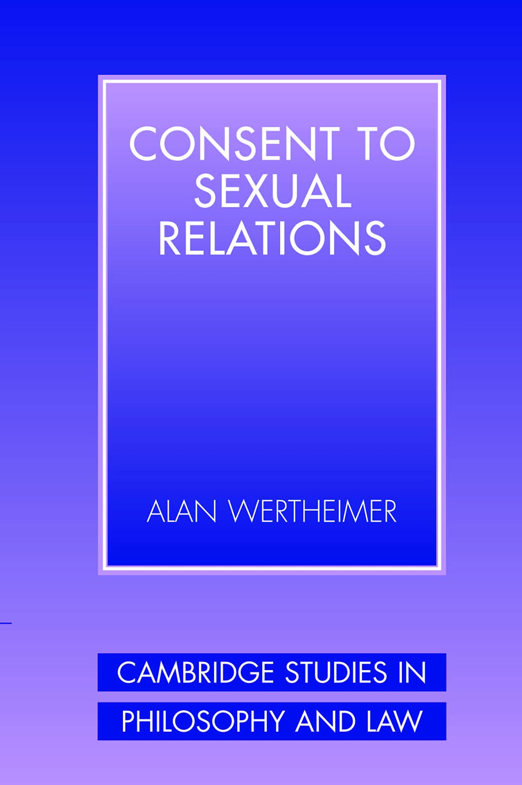 Consent to Sexual Relations by Alan Wertheimer - 9780521536110