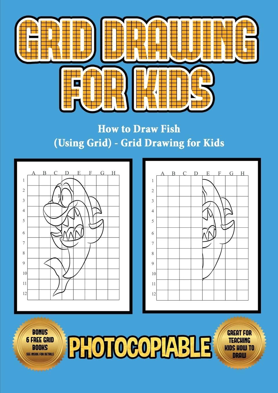 How to Draw Fish (Using Grid) - Grid Drawing for Kids: This book will show you how to draw a cute very easy fish, using a step by step approach. ... draw fish cartoon and how to draw fish easy.