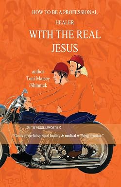 How to be a Professional Healer with the Real Jesus : Maisey, Toni ...