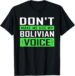 Don't Make Me Use My Bolivian Voice Bolivia Half American T-Shirt