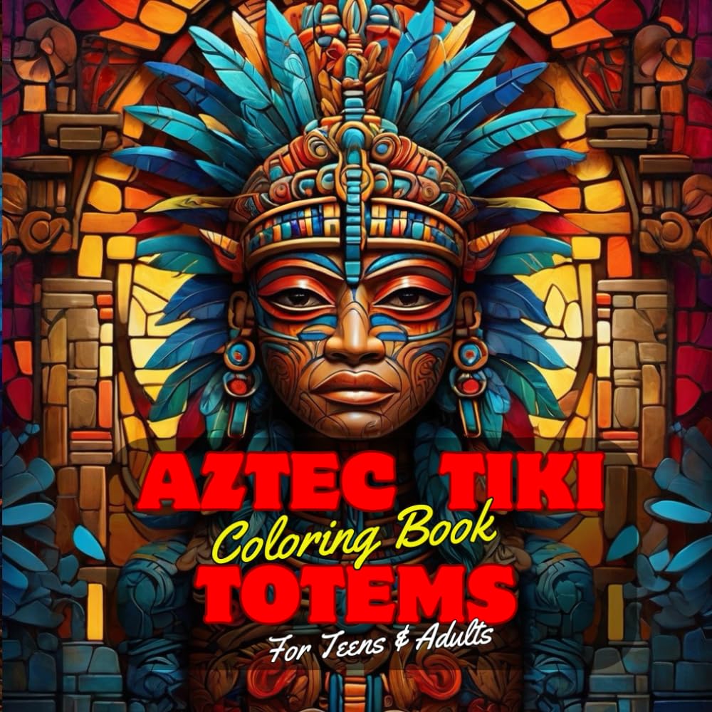 Aztec Tiki Totems Coloring Book for Teens and Adults: 50 Unique Coloring Pages Enchanted Tiki Totems Aztec Designs for Mindfulness Anxiety Stress ... for Fun Activity. (Tiki Coloring Books)