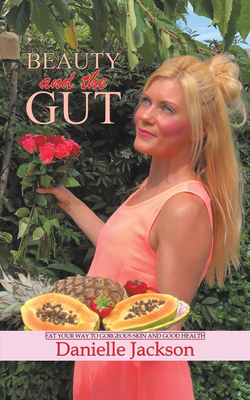 Austin Macauley Beauty and the Gut: Eat Your Way to Gorgeous Skin and Good Health