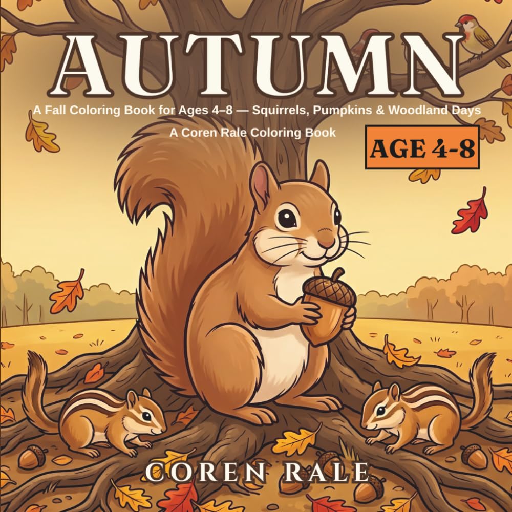 Autumn: A Fall Coloring Book for Ages 4-8 Squirrels, Pumpkins & Woodland Days (Coren Rale Seasonal Coloring Books)