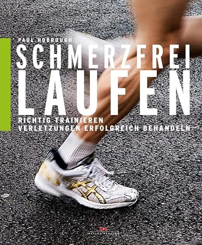 Schmerzfrei laufen: Richtig trainieren, Verletzungen erfolgreich behandeln