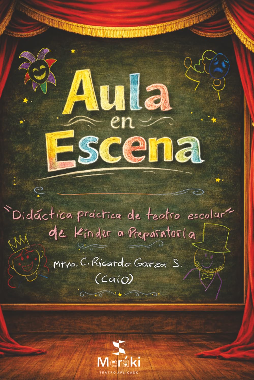 Aula en Escena: Didáctica práctica de teatro escolar de kínder a preparatoria