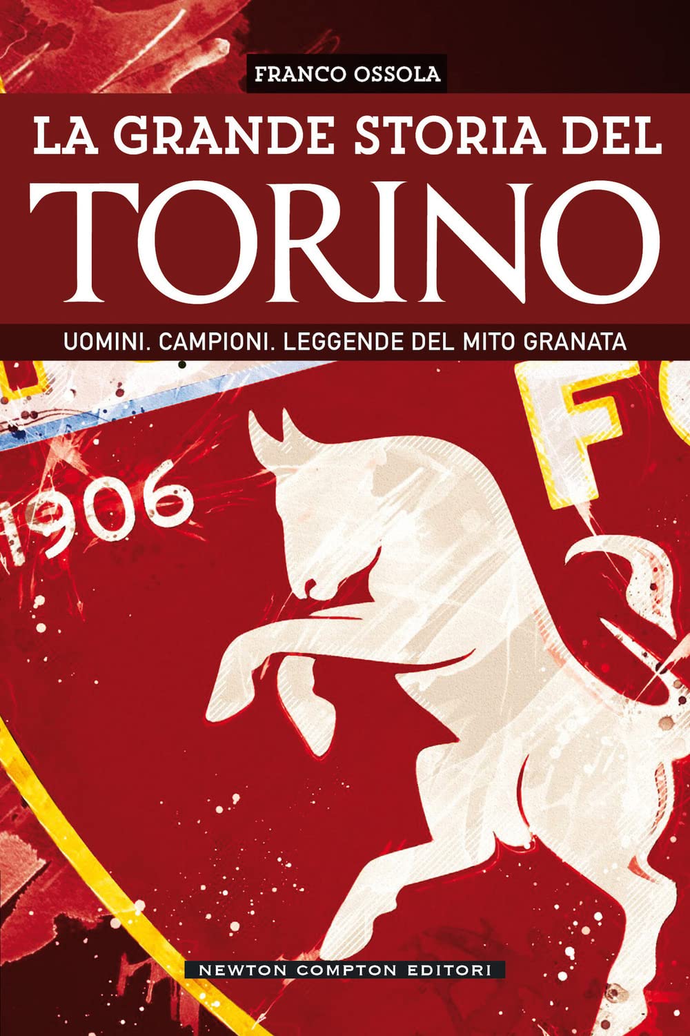 La Grande Storia Del Torino. Uomini. Campioni. Leggende Del Mito Granata - 4