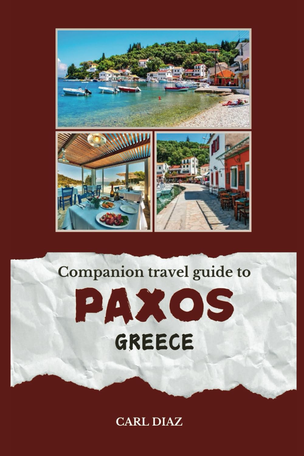 Companion travel guide to Paxos, Greece - With colorful insights: Must see! Must do activities! Insider and local tips! Cultural immersion! Top ... Wonders: Chromatic Adventurer's guidebook)