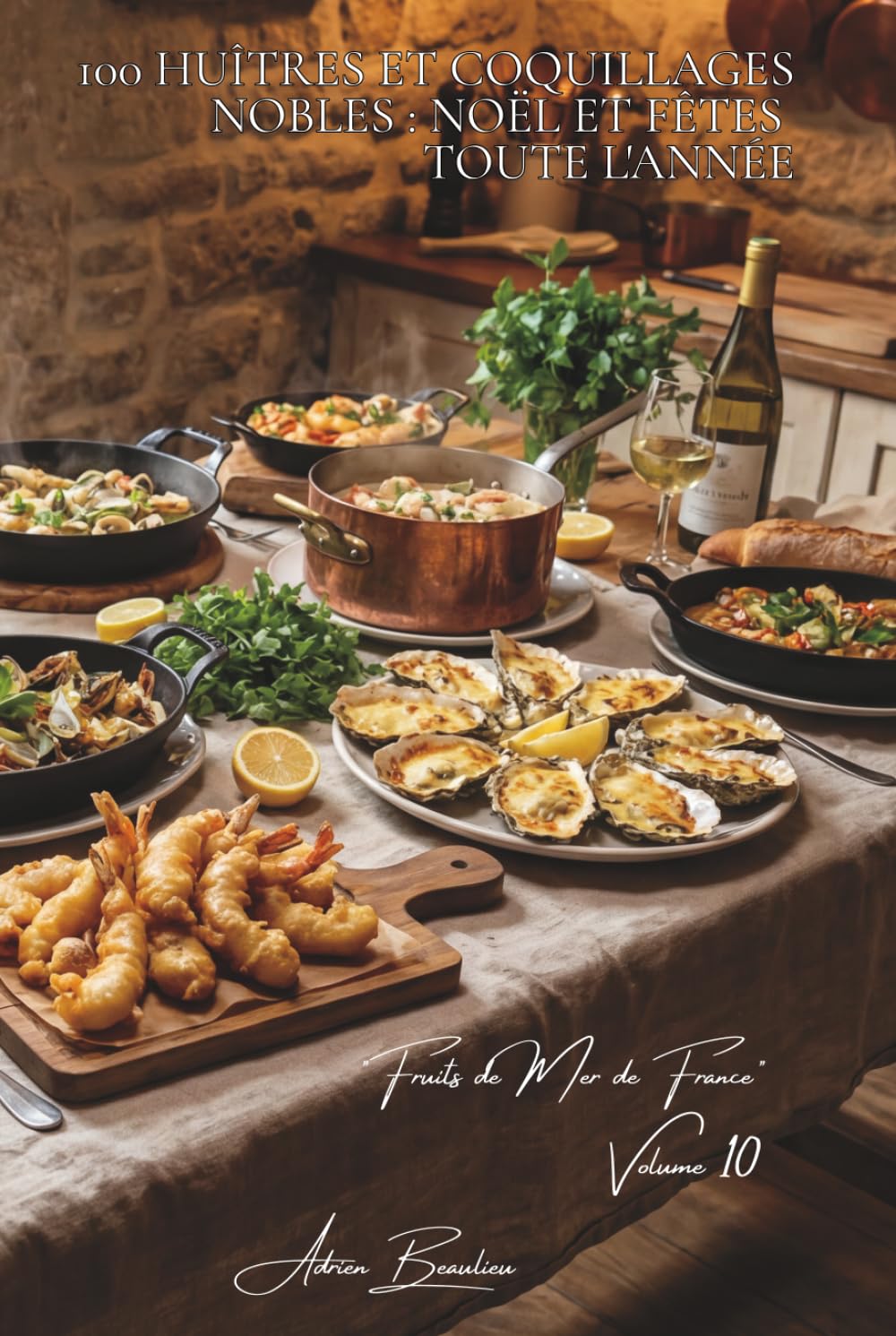100 huîtres et coquillages nobles : Noël et fêtes toute l'année: Chaudes, gratinées, en tempura... sublimer les perles de l'océan (SÉRIE POISSONS & ... "Fruits de Mer de France" (7 livres))
