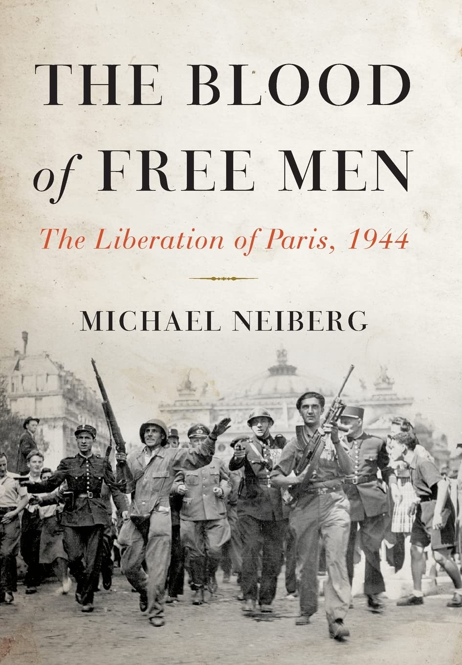 The Blood of Free Men: The Liberation of Paris, 1944