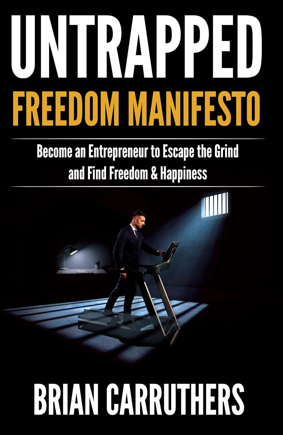 Untrapped Freedom Manifesto Become An Entrepreneur To Escape The Grind