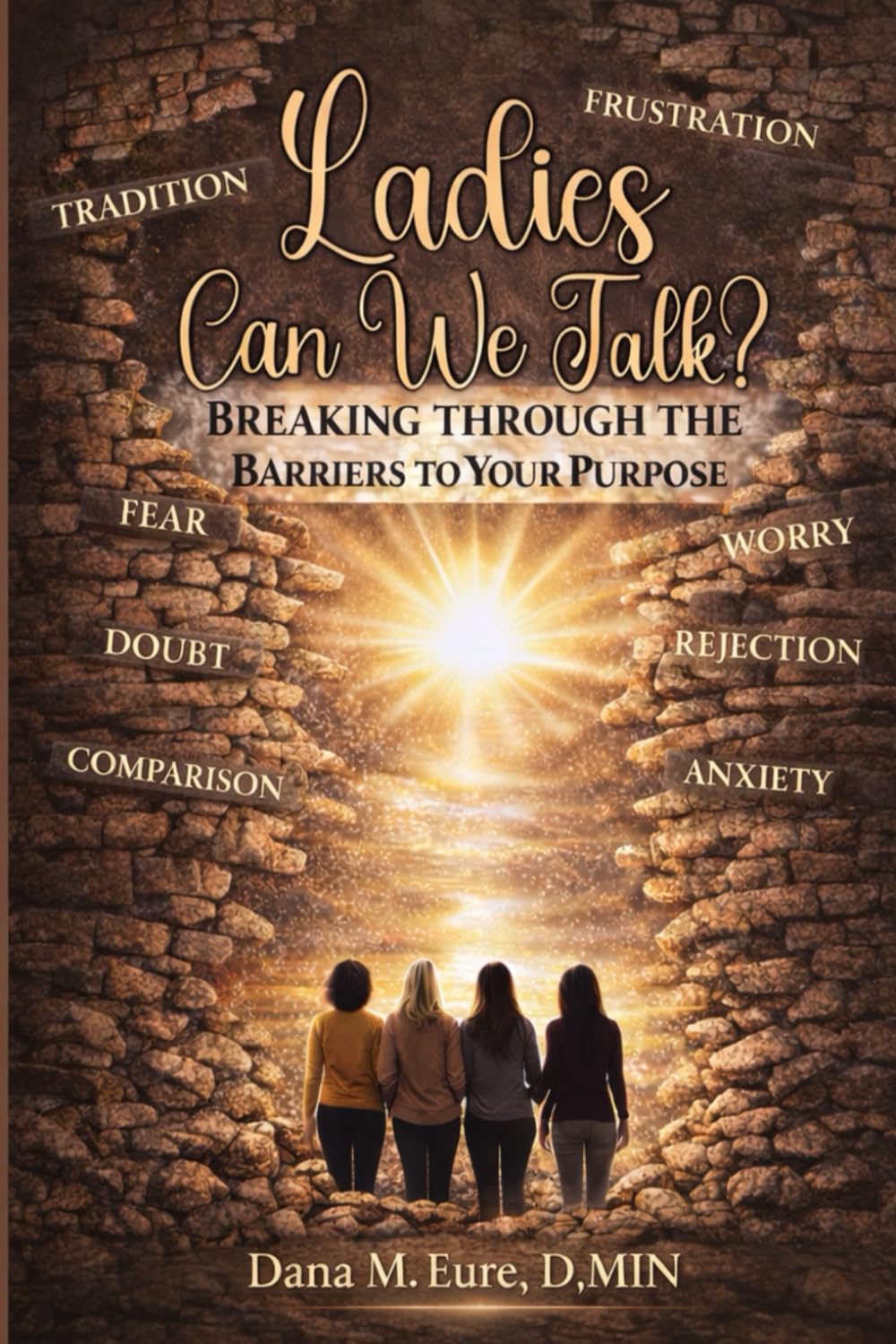 Ladies, Can We Talk: Breaking Through the Barriers to Your Purpose