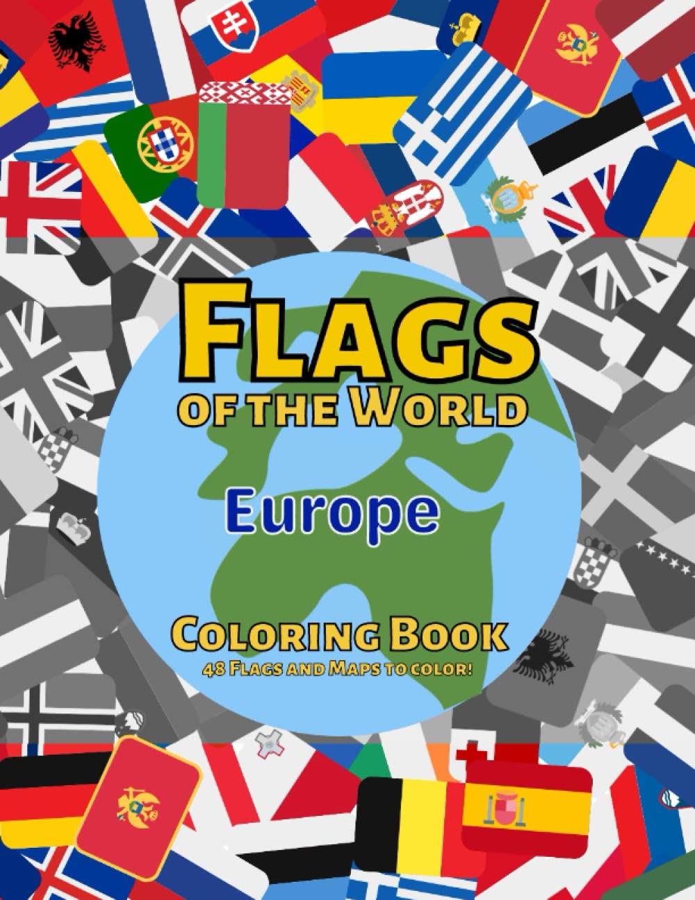 Independently published Flags of the World Europe: World Flag Coloring book with over 47 European Flags and Maps to Color, Learn about each Continent's Countries and their Flags