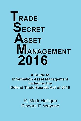 Trade Secret Asset Management 2016: A Guide To Information Asset Management Including The Defend Trade Secrets Act Of 2016