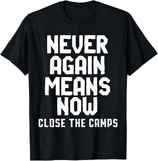 Never Again Close the Camps Concentration Camps Trump Camps T-Shirt