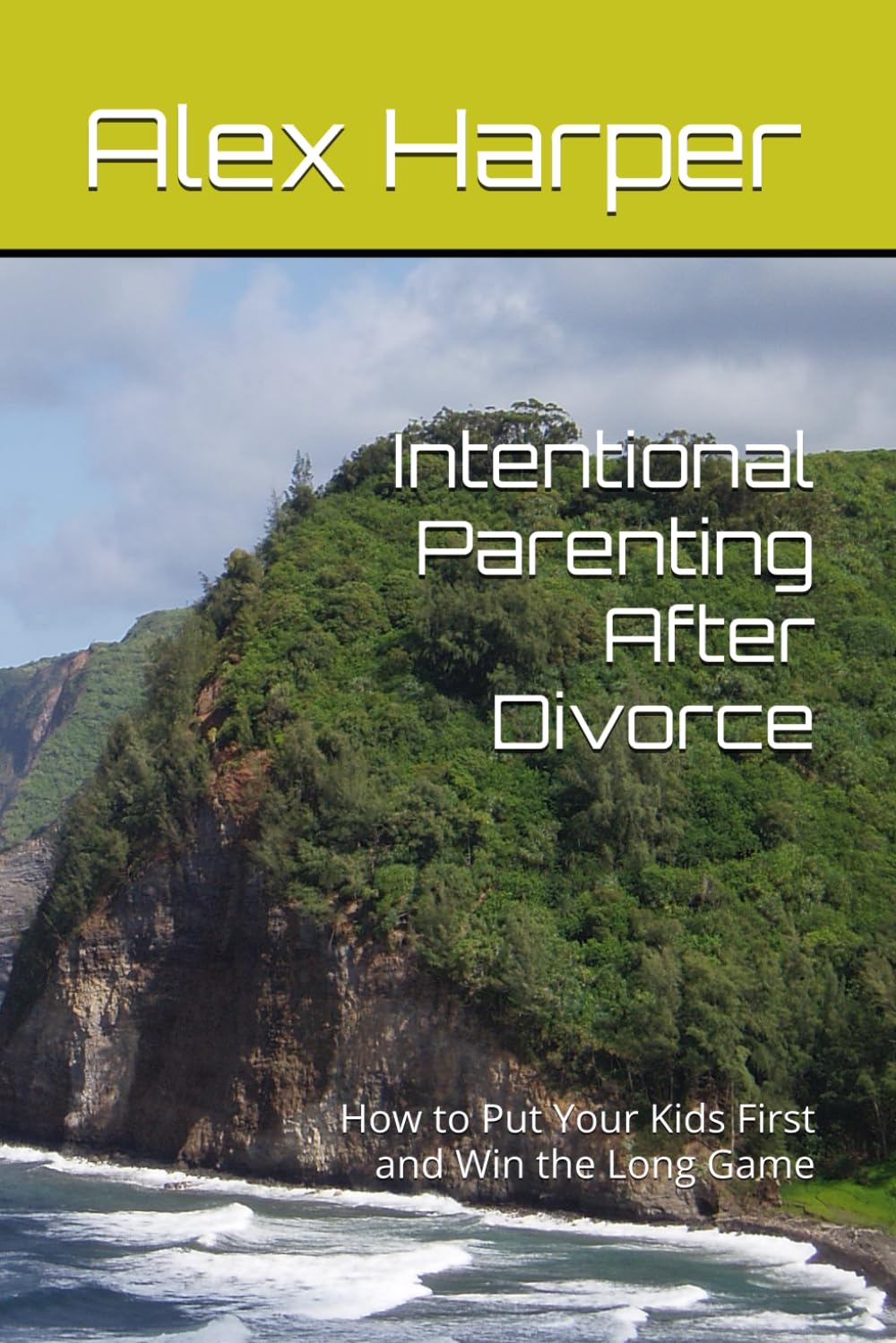 Intentional Parenting After Divorce: How to Put Your Kids First and Win the Long Game