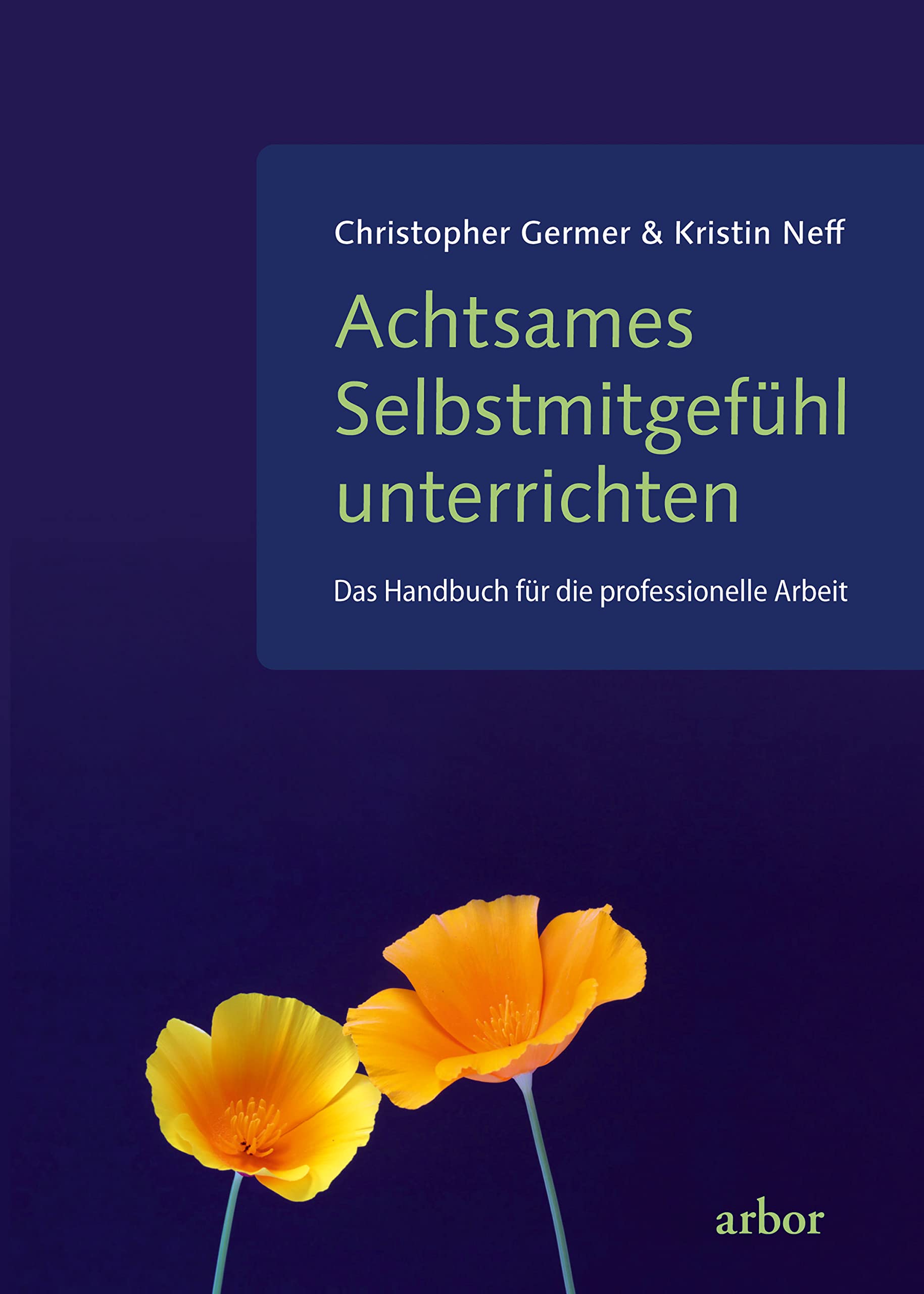 Achtsames Selbstmitgefühl unterrichten: Das Handbuch für die professionelle Arbeit