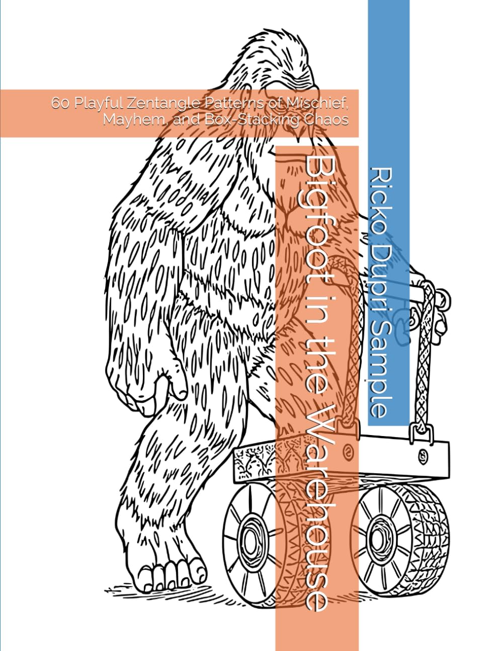 Bigfoot in the Warehouse: 60 Playful Zentangle Patterns of Mischief, Mayhem, and Box-Stacking Chaos