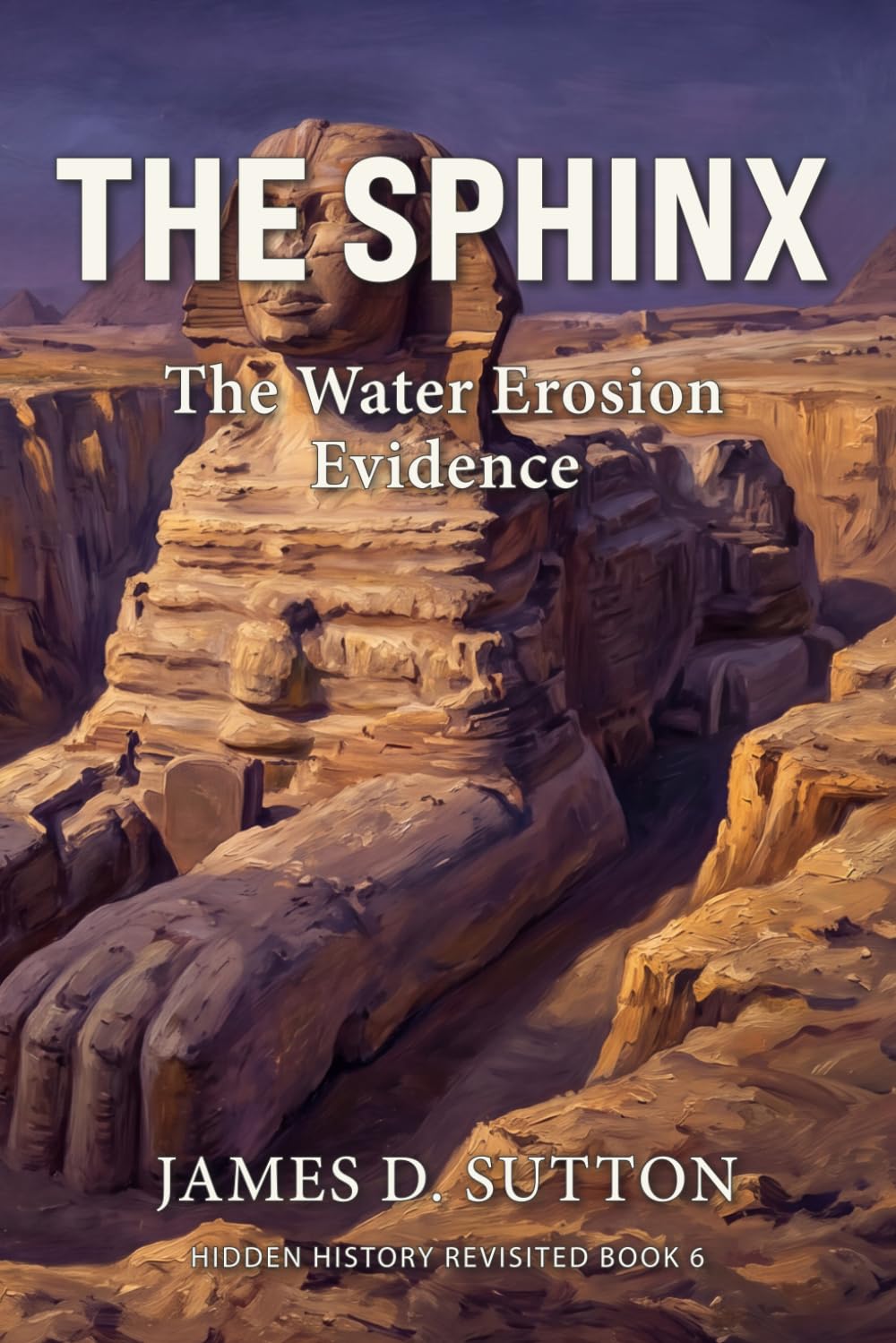 The Sphinx: The Water Erosion Evidence: 6 (Hidden History Revisited)