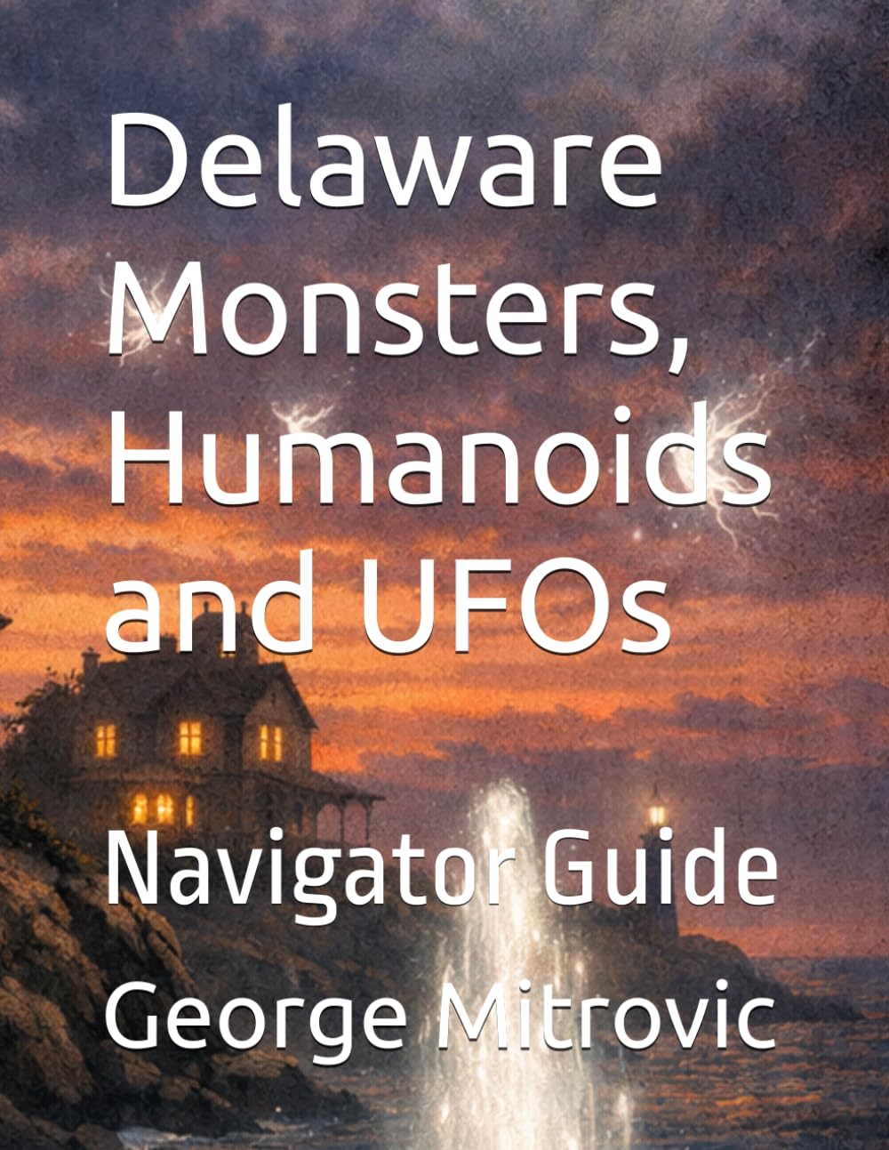 Delaware Monsters, Humanoids and UFOs: Navigator Guide