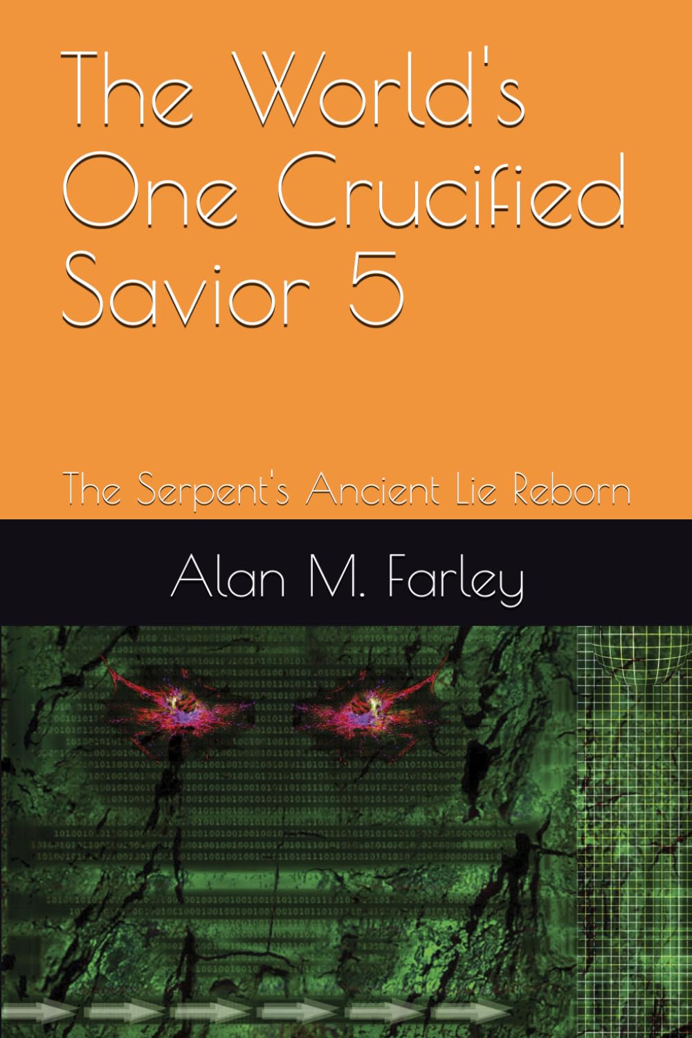 The World's One Crucified Savior 5: The Serpent's Ancient Lie Reborn