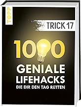 Trick 17. 1000 geniale Lifehacks, die dir den Tag retten: Haushalt, Wohnen, Heimwerken, Gartenarbeit, Gesundheit und Nachhaltigkeit. Inkl. Register und FAQ-Seiten