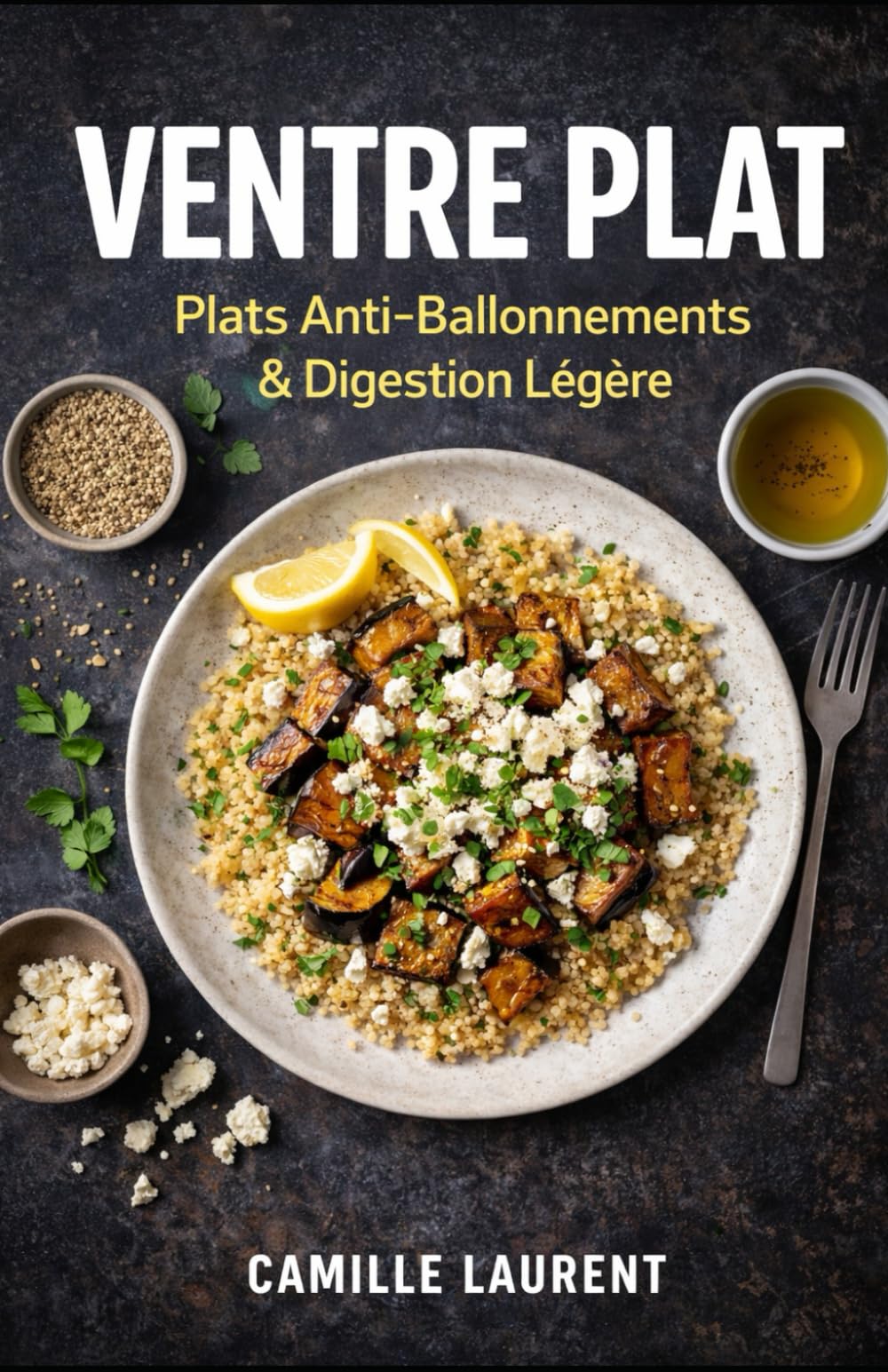 Ventre Plat — Plats Anti-Ballonnements & Digestion Légère : 60 recettes faciles pour réduire les ballonnements, cuisiner léger et se sentir bien après ... et douceurs légères + astuces simples ...