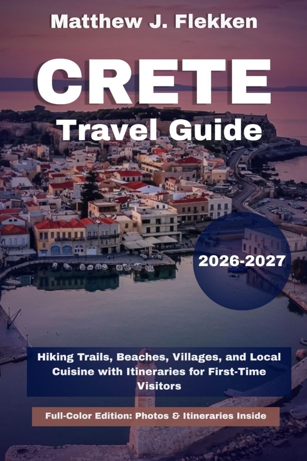 Crete Travel Guide 2026-2027: Hiking Trails, Beaches, Villages, and Local Cuisine with Itineraries for First-Time Visitors