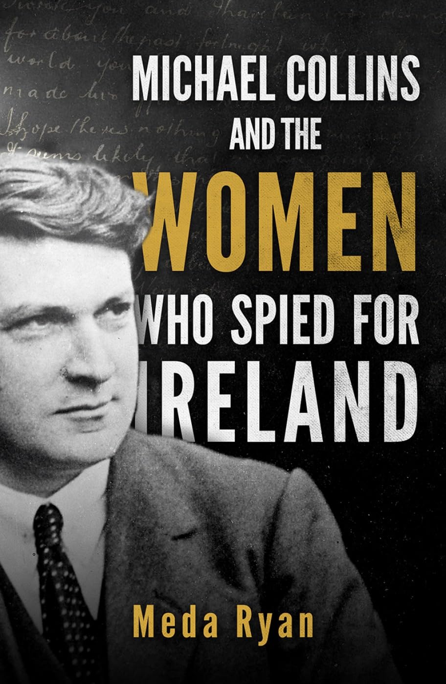 Michael Collins and the Women Who Spied For Ireland by Meda Ryan