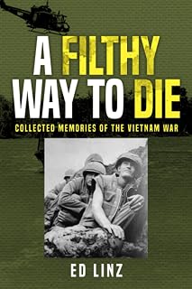 A Filthy Way to Die: Collected Memories of the Vietnam War