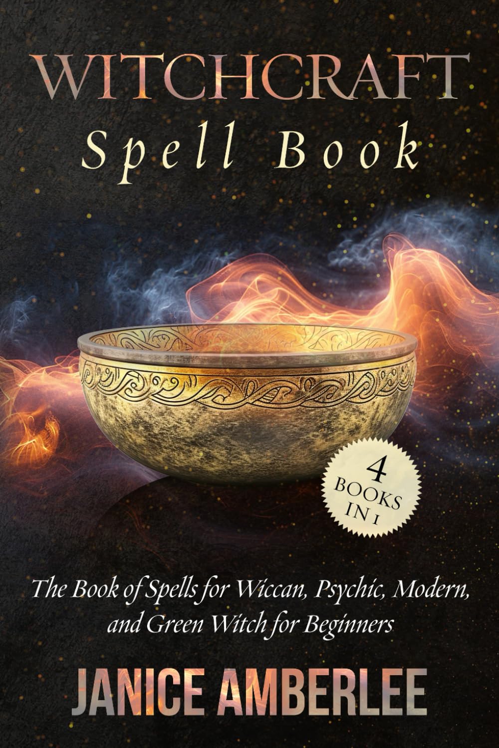 Witchcraft Spell Book: The Book Of Spells for Wiccan, Psychic, Modern, and Green Witch For Beginners (SPIRITUAL & SELF HELP SERIES)