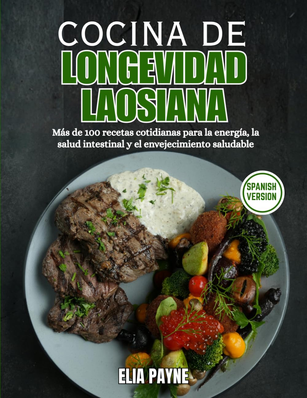 Cocina de Longevidad Laosiana: Más de 100 recetas cotidianas para la energía, la salud intestinal y el envejecimiento saludable