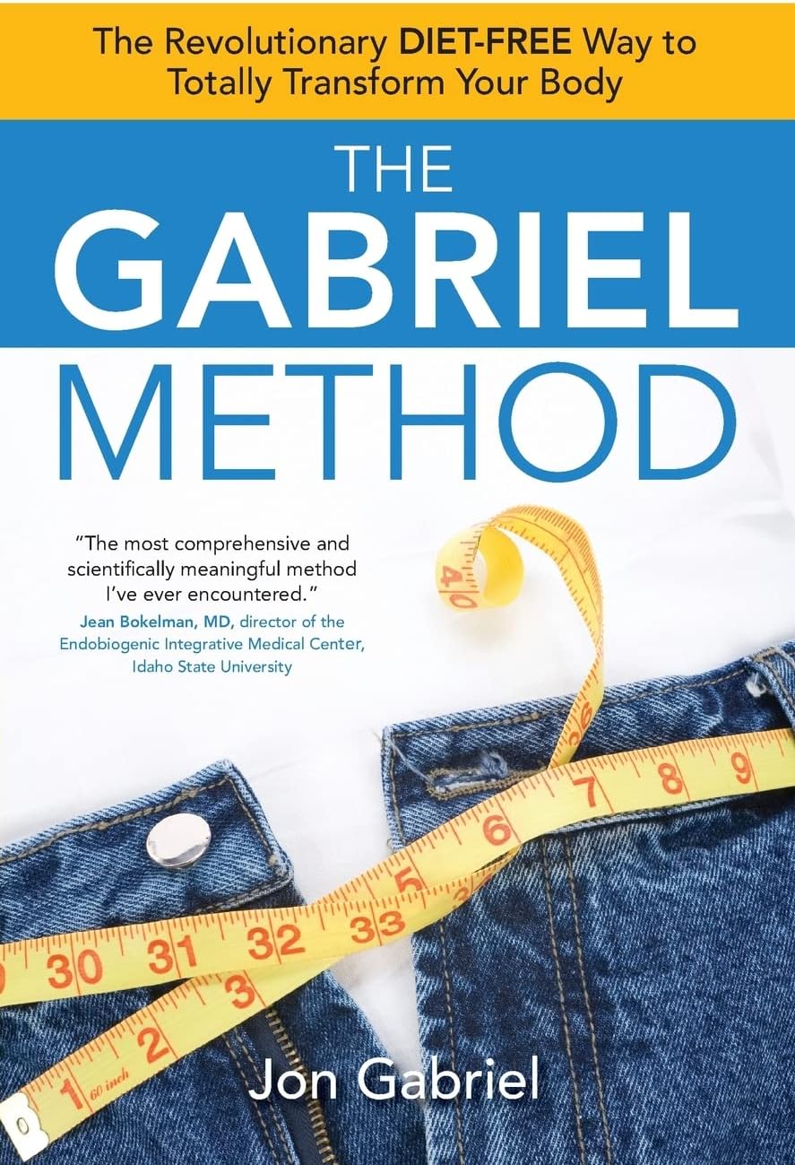 The Gabriel Method: The Revolutionary DIET-FREE Way to Totally Transform Your Body