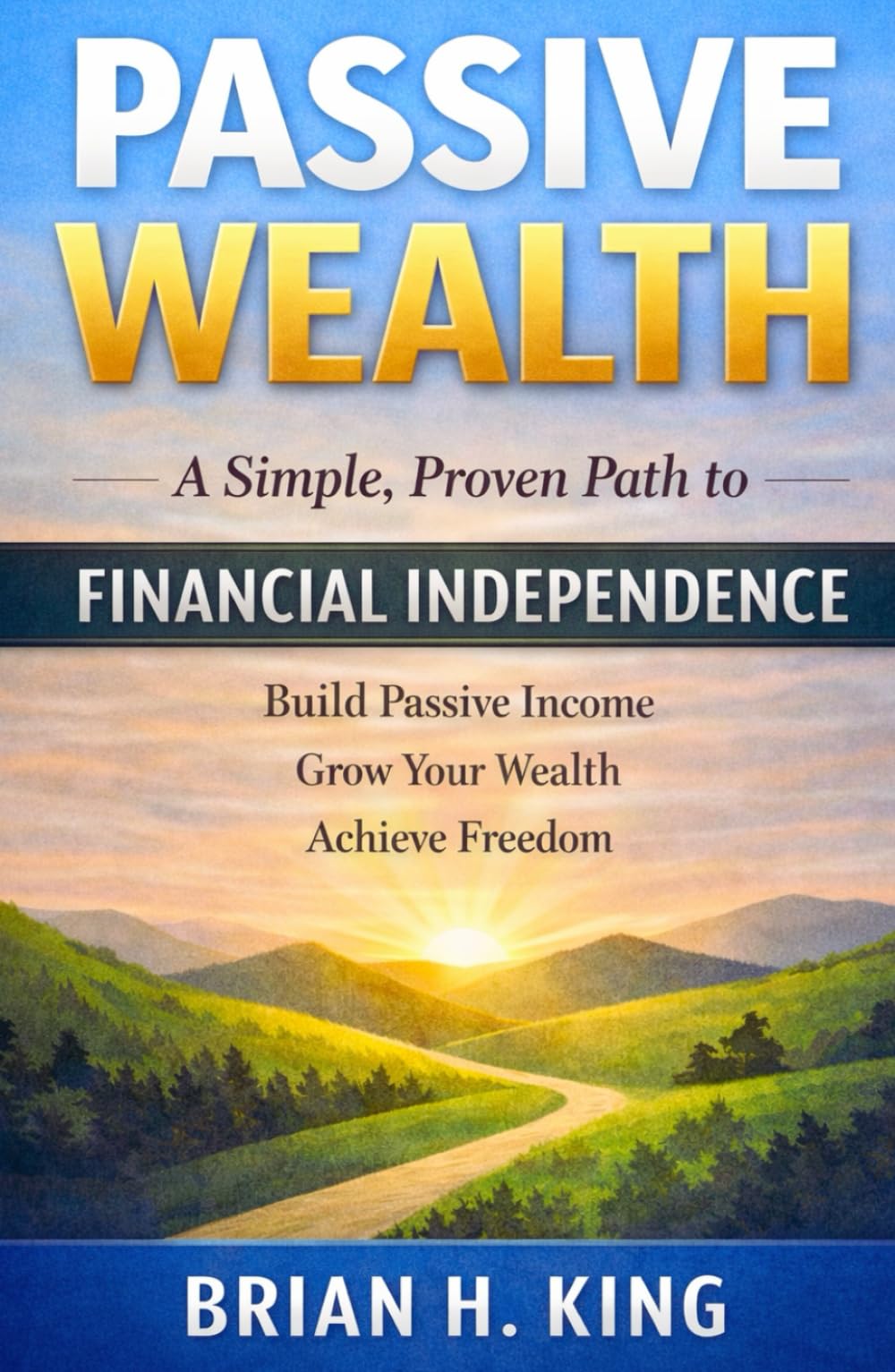 Passive Wealth: A Simple, Proven Path to Financial Independence
