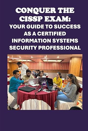 Conquer the CISSP Exam: Your Guide to Success a Certified Information Systems Security Professional