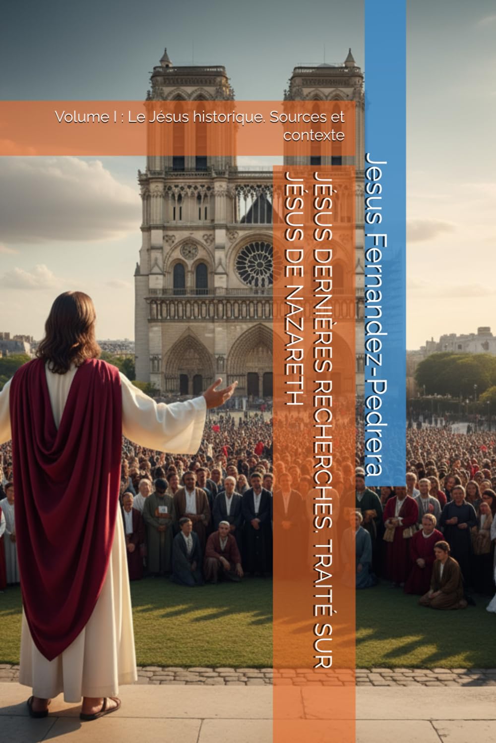 JÉSUS DERNIÈRES RECHERCHES. TRAITÉ SUR JÉSUS DE NAZARETH: Volume I : Le Jésus historique. Sources et contexte (CATENA AUREA: La chaîne de garde ininterrompue de Dieu jusqu’à aujourd’hui.)