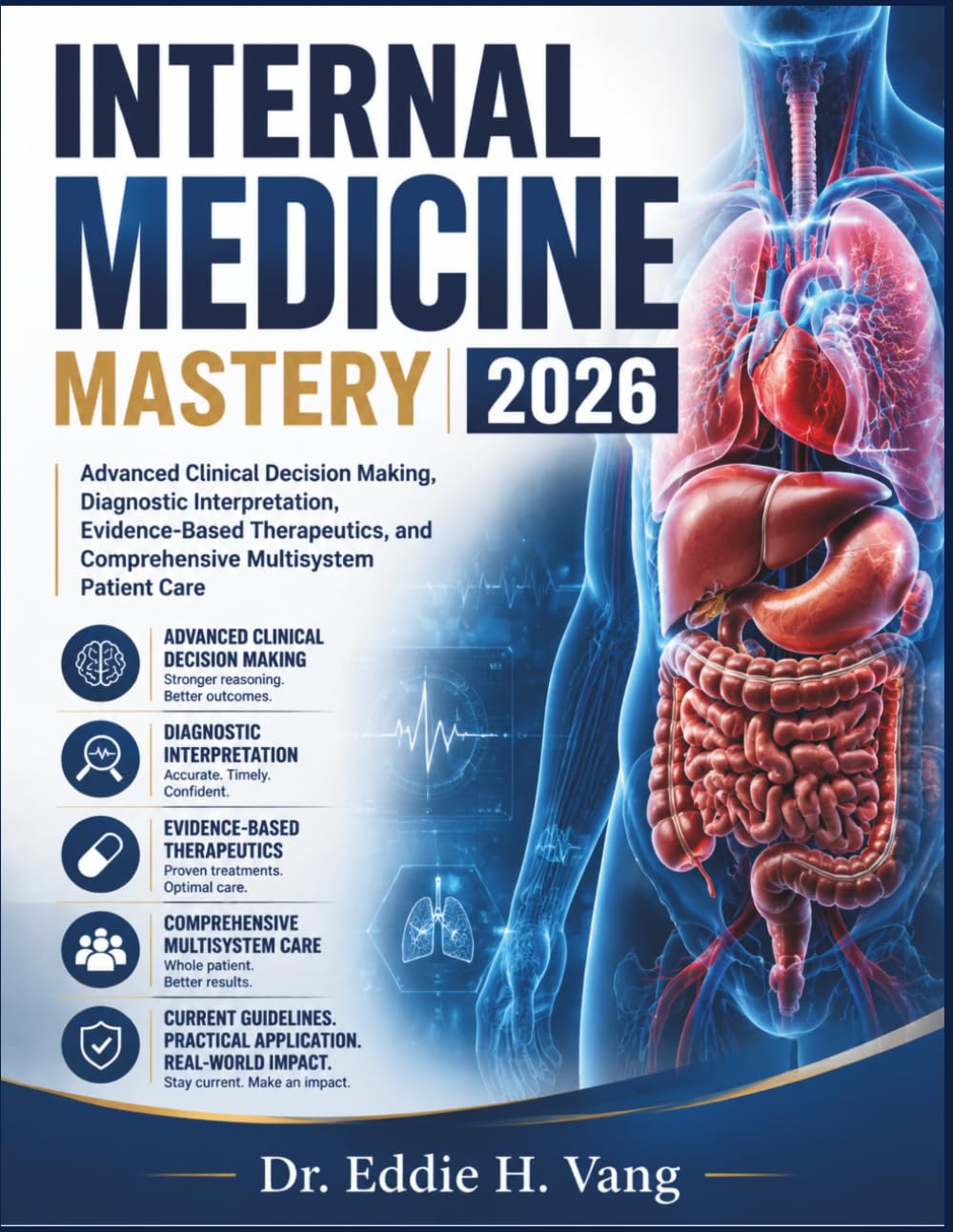 INTERNAL MEDICINE MASTERY 2026: Advanced Clinical Decision Making, Diagnostic Interpretation, Evidence-Based Therapeutics, and Comprehensive Multisystem Patient Care